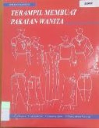 Seri Busana dan Desain : Terampil Membuat Pakaian Wanita