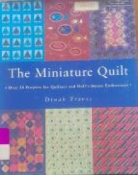 The Miniature Quilt : Over 24 Projects For Quilters and Doll's House Enthusiasts