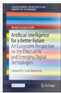 Artificial Intelligence for a Better Future : An Ecosystem Perspective on the Ethics of AI and Emerging Digital Technologies