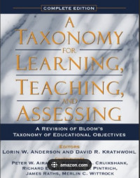 A Taxonomy for Learning, Teaching and Assessing : A revisiion of Bloom's Taxonomy of Educational Objectives