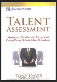 Talent Assessment : Mengukur, menilai dan menyeleksi orang-orang terbaik dalam perusahaan