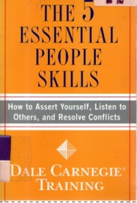 The 5 Essential People Skills : How to Assert Yourself, Listen to Others  and Resolve Conflicts