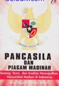 Pancasila dan Piagam Madinah : Konsep, Teori dan Analisis Mewujudkan Masyarakat Madani di Indonesia