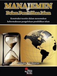 Manajemen Dalam Pendidikan Islam : Konstruksi teoritis dalam menemukan kebermaknaan pengelolaan pendidikan Islam