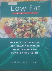Low Fat Cooking : Delicious low fat recipes from healthy breakfasts to satisfying main courses and desserts