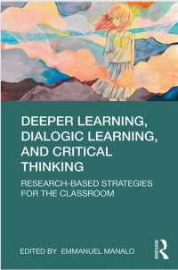 Deeper Learning, Dialogic Learning and Critical Thinking : Research-based Strategies for the Classroom