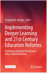 Implementing Deeper Learning and 21 st Century Education Reforms : Building an Education Renaissance after a Global Pandemic